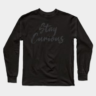 Stay Curious Long Sleeve T-Shirt